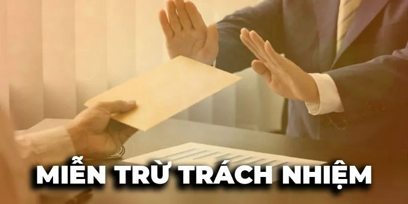 Bạn cần nắm vững những quy định trong miễn trừ trách nhiệm